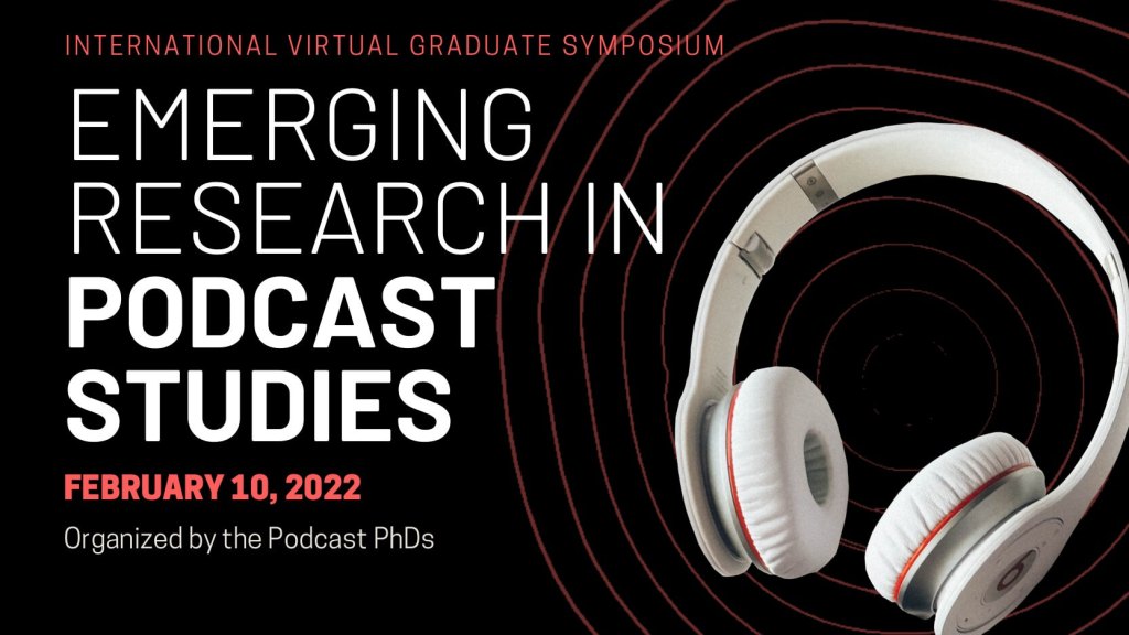 Black poster with white overear headphones advertising the Emerging Research in Podcast Studies Symposium February 10, 2022, organised by the Podcast PhDs
